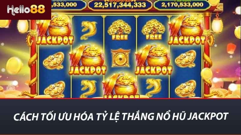 Cách tối ưu hóa tỷ lệ thắng nổ hũ jackpot