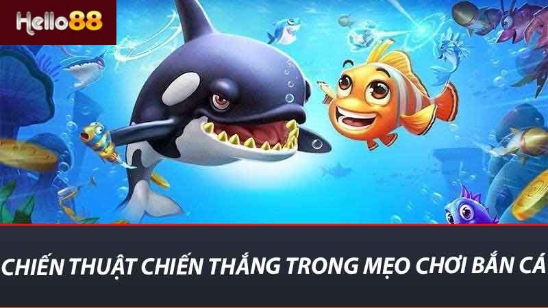 Chiến thuật chiến thắng trong mẹo chơi bắn cá