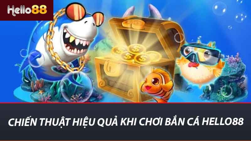 Chiến thuật hiệu quả khi chơi bắn cá hello88