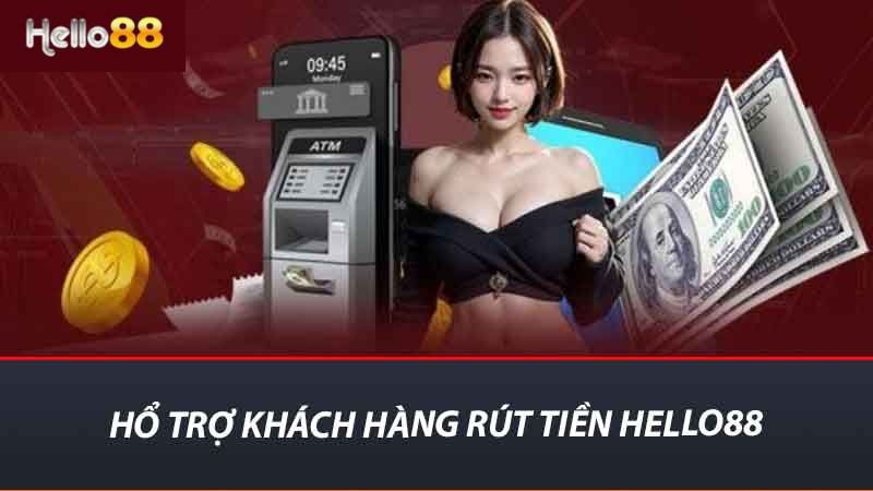 Hổ trợ khách hàng rút tiền Hello88