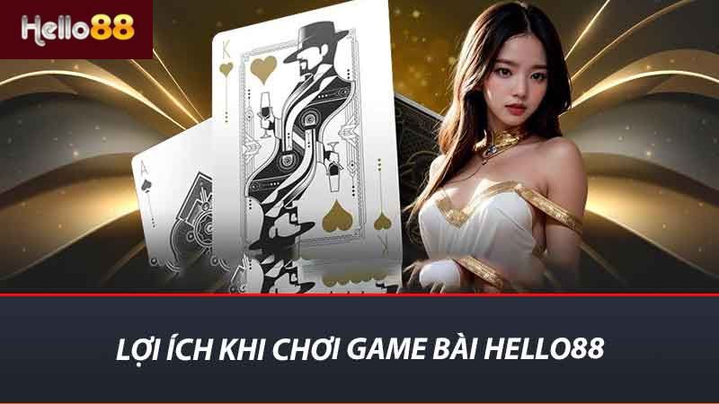 Lợi ích khi chơi game bài Hello88