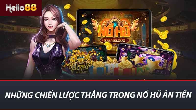 Những chiến lược thắng trong nổ hũ ăn tiền